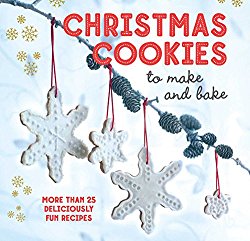 Christmas Cookies to Make and Bake: More than 25 deliciously fun recipes