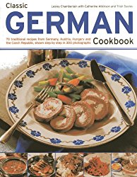 Classic German Cookbook: 70 Traditional Recipes From Germany, Austria, Hungary And The Czech Republic, Shown Step By Step In 300 Photographs