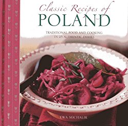 Classic Recipes of Poland: Traditional Food and Cooking in 25 Authentic Regional Dishes