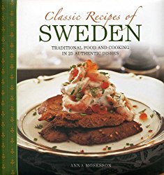 Classic Recipes Of Sweden: Traditional Food And Cooking In 25 Authentic Dishes