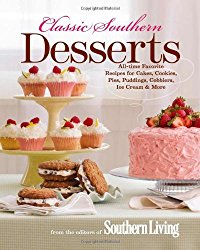 Classic Southern Desserts: All-Time Favorite Recipes for Cakes, Cookies, Pies, Puddings, Cobblers, Ice Cream & More