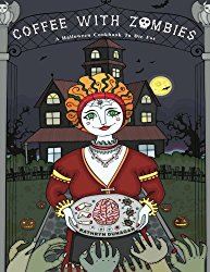 Coffee With Zombies: A Halloween cookbook to die for.