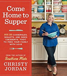 Come Home to Supper: Over 200 Casseroles, Skillets, and Sides (Desserts, Too!) to Feed Your Family with Love