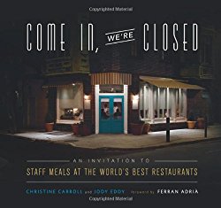 Come In, We’re Closed: An Invitation to Staff Meals at the World’s Best Restaurants