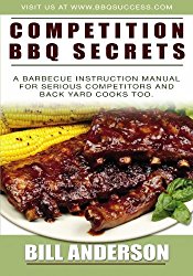 Competition BBQ Secrets: A Barbecue Instruction Manual for Serious Competitors and Back Yard Cooks Too