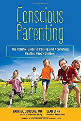 Conscious Parenting: The Holistic Guide to Raising and Nourishing Healthy, Happy Children