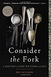 Consider the Fork: A History of How We Cook and Eat