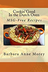 Cookin’ Good in the Dutch Oven: MSG-Free Recipes (Volume 2)
