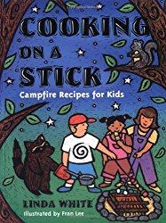 Cooking On A Stick: Campfire Recipes for Kids (Acitvities for Kids)