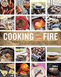 Cooking with Fire: From Roasting on a Spit to Baking in a Tannur, Rediscovered Techniques and Recipes That Capture the Flavors of Wood-Fired Cooking