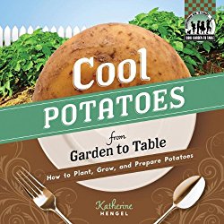 Cool Potatoes from Garden to Table: How to Plant, Grow, and Prepare Potatoes (Checkerboard How-To Library: Cool Garden to Table)