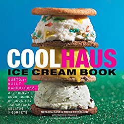 Coolhaus Ice Cream Book: Custom-Built Sandwiches with Crazy-Good Combos of Cookies, Ice Creams, Gelatos, and Sorbets