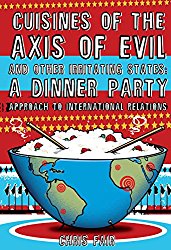 Cuisines of the Axis of Evil and Other Irritating States: A Dinner Party Approach To International Relations