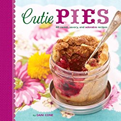 Cutie Pies: 40 Sweet, Savory, and Adorable Recipes
