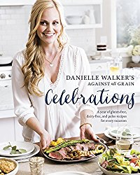 Danielle Walker’s Against All Grain Celebrations: A Year of Gluten-Free, Dairy-Free, and Paleo Recipes for Every Occasion
