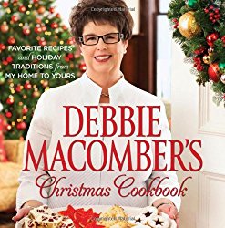 Debbie Macomber’s Christmas Cookbook: Favorite Recipes and Holiday Traditions from My Home to Yours