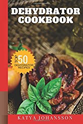 Dehydrator Cookbook: 50 Tasty Dehydrator Recipes