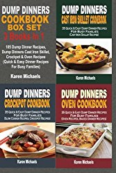 Dump Dinners Cookbook Box Set: 105 Dump Dinner Recipes, Dump Dinners Cast Iron Skillet, Crockpot & Oven Recipes (Quick & Easy Dinner Recipes For Busy Families)