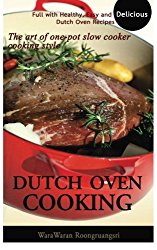 Dutch Oven Cooking: Full with Healthy, Easy and Delicious Dutch Oven Recipes, The art of one-pot slow cooker cooking style