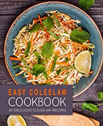 Easy Coleslaw Cookbook: 50 Delicious Coleslaw Recipes