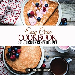 Easy Crepe Cookbook: 50 Delicious Crepe Recipes