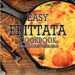 Easy Frittata Cookbook: 50 Delicious and Easy Frittata Recipes