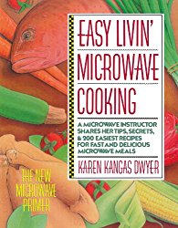 Easy Livin’ Microwave Cooking: A microwave instructor shares tips, secrets, & 200 easiest recipes for fast and delicious microwave meals