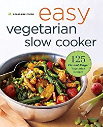Easy Vegetarian Slow Cooker Cookbook: 125 Fix-And-Forget Vegetarian Recipes