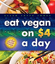 Eat Vegan on $4.00 a Day: A Game Plan for the Budget Conscious Cook