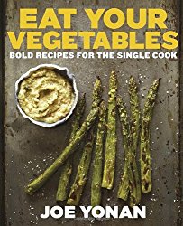 Eat Your Vegetables: Bold Recipes for the Single Cook