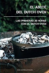 El Abecé del Dutch Oven: Las primeras 20 horas con el Dutch Oven (Spanish Edition)