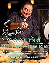 Emeril’s Cooking with Power: 100 Delicious Recipes Starring Your Slow Cooker, Multi Cooker, Pressure Cooker, and Deep Fryer