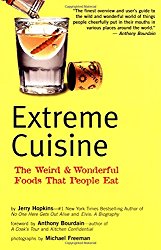 Extreme Cuisine: The Weird & Wonderful Foods that People Eat