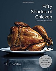 Fifty Shades of Chicken: A Parody in a Cookbook