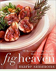 Fig Heaven: 70 Recipes for the World’s Most Luscious Fruit