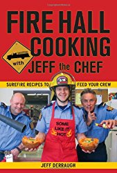 Fire Hall Cooking with Jeff the Chef: Surefire recipes to feed your crew