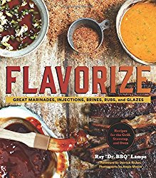 Flavorize: Great Marinades, Injections, Brines, Rubs, and Glazes
