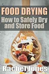 Food Drying: How to Safely Dry and Store Food (Food Preservation) (Volume 1)