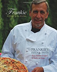 Frankie at Home in the Kitchen: Frankie’s Pizza and Pasta/Easy Italian Recipes to Make at Home