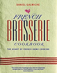 French Brasserie Cookbook: The Heart of French Home Cooking