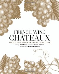 French Wine Chateaux: Distinctive Vintages and Their Estates