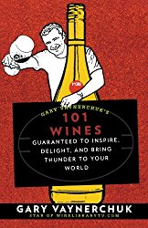 Gary Vaynerchuk’s 101 Wines: Guaranteed to Inspire, Delight, and Bring Thunder to Your World