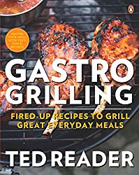 Gastro Grilling: Fired-up Recipes To Grill Great Everyday Meals