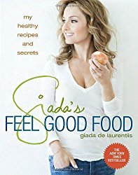 Giada’s Feel Good Food: My Healthy Recipes and Secrets