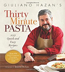 Giuliano Hazan’s Thirty Minute Pasta: 100 Quick and Easy Recipes