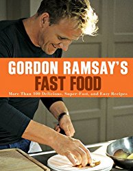 Gordon Ramsay’s Fast Food: More Than 100 Delicious, Super-Fast, and Easy Recipes