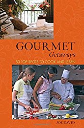 Gourmet Getaways: 50 Top Spots To Cook And Learn