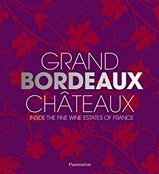 Grand Bordeaux Châteaux: Inside the Fine Wine Estates of France