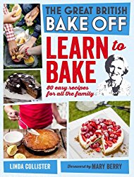 Great British Bake Off: Learn to Bake: 80 Easy Recipes for All the Family