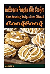 Halloween Pumpkin Chip Cookies: 101 Delicious, Nutritious, Low Budget, Mouth watering Cookbook